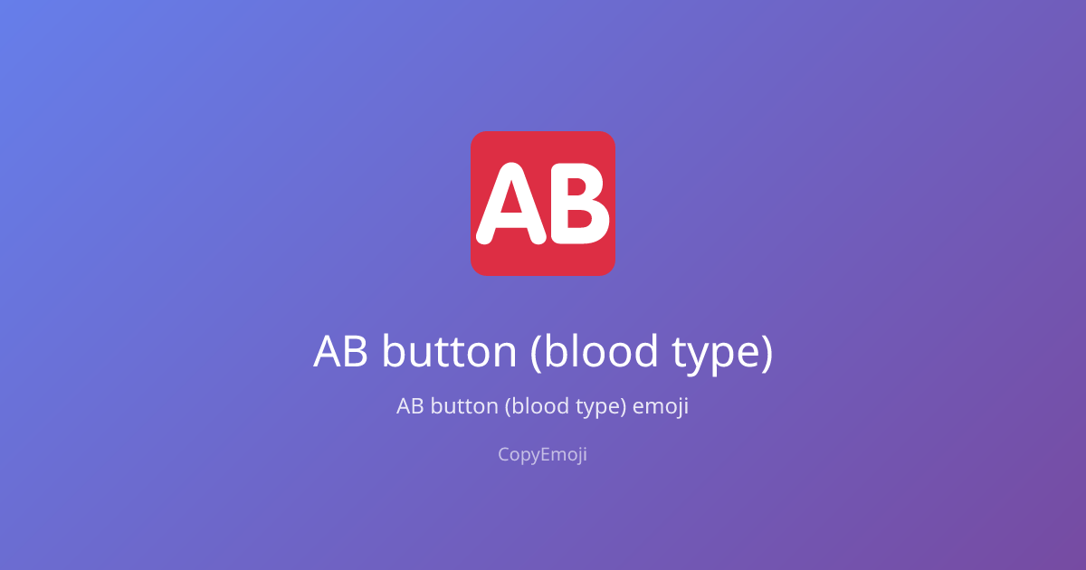🆎 AB button (blood type) Emoji - Meaning, Usage & Copy | CopyEmoji