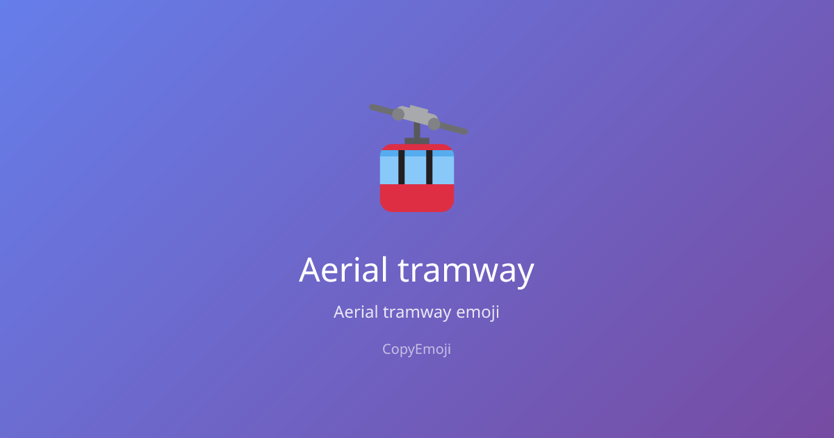 🚡 Aerial tramway Emoji - Meaning, Usage & Copy | CopyEmoji