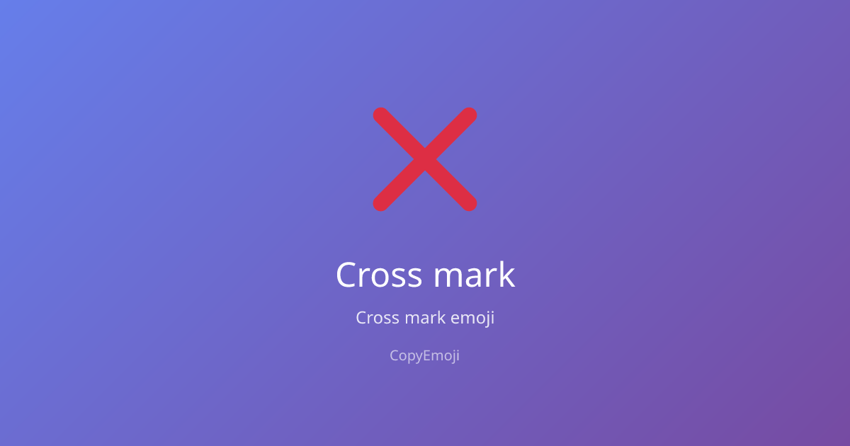 Cross mark Emoji - Meaning, Usage & Copy | CopyEmoji