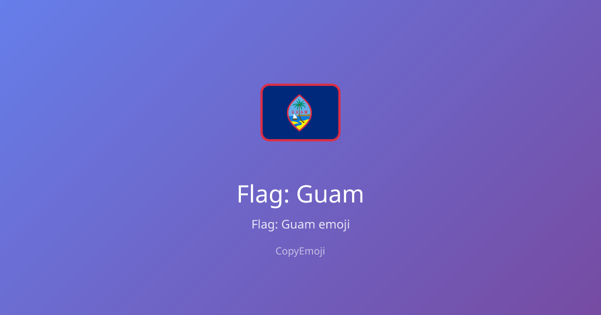 🇬🇺 Flag: Guam Emoji - Meaning, Usage & Copy | CopyEmoji
