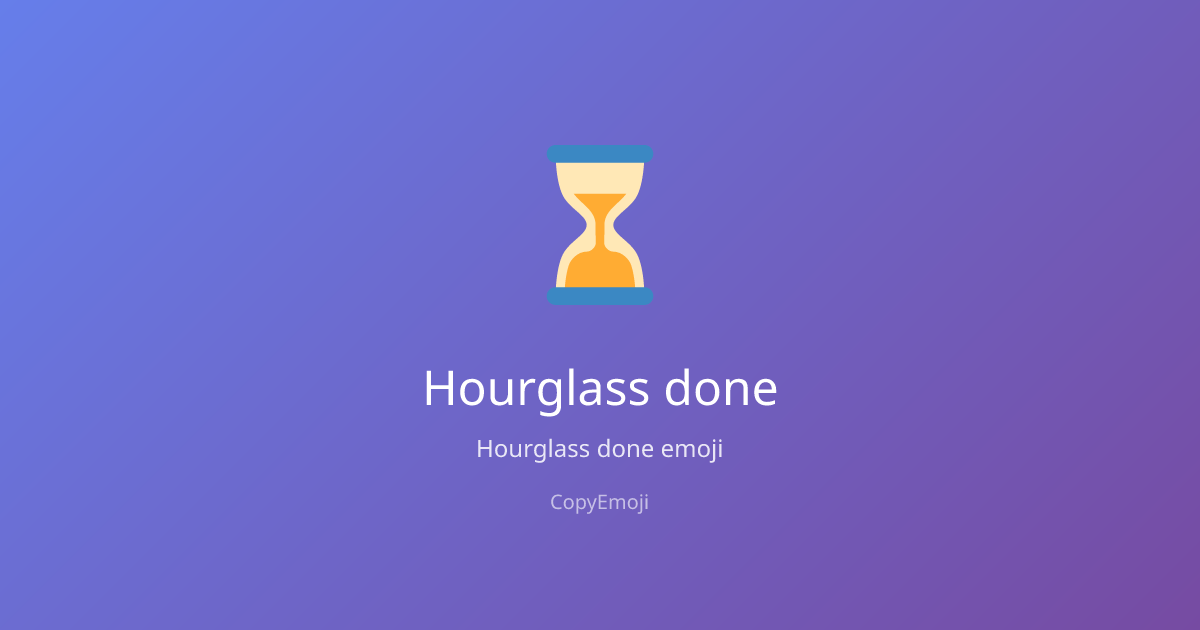 ⌛ Hourglass done Emoji - Meaning, Usage & Copy | CopyEmoji
