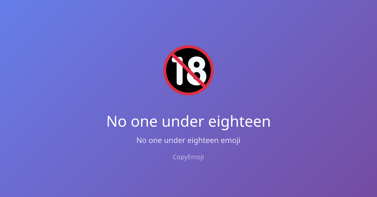 🔞 No one under eighteen Emoji - Meaning, Usage & Copy | CopyEmoji