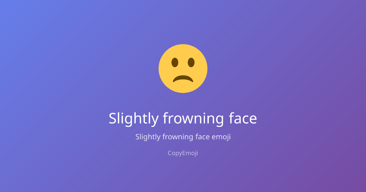 🙁 Slightly frowning face Emoji - Meaning, Usage & Copy | CopyEmoji