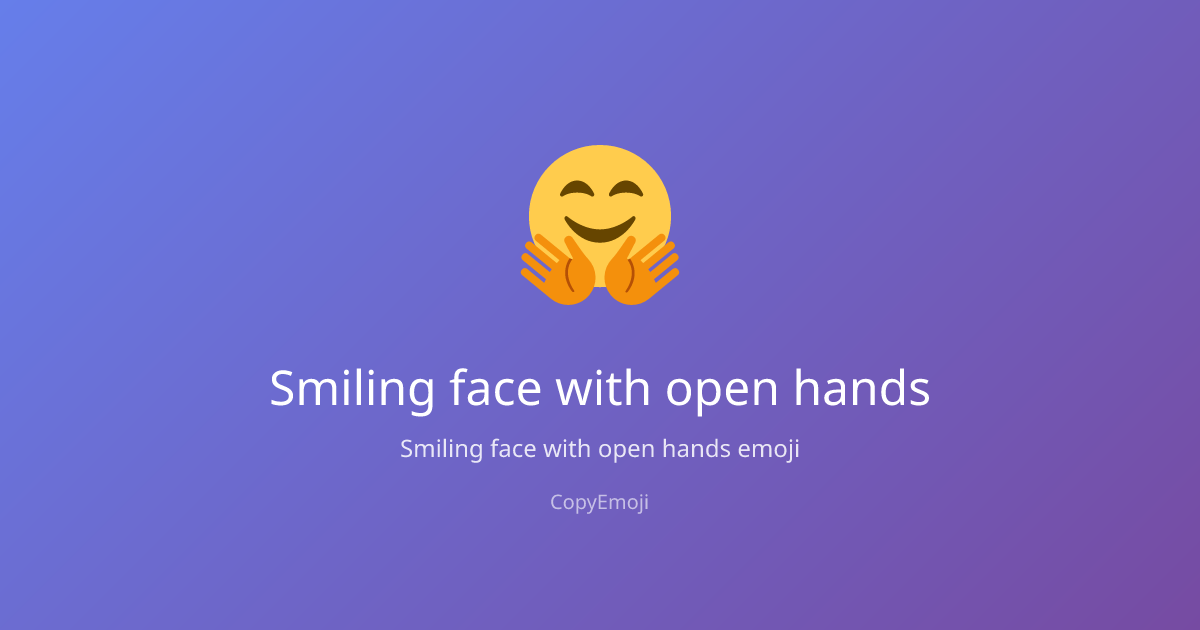🤗 Smiling face with open hands Emoji - Meaning, Usage & Copy | CopyEmoji