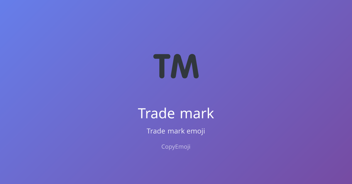 ™️ Trade mark Emoji - Meaning, Usage & Copy | CopyEmoji