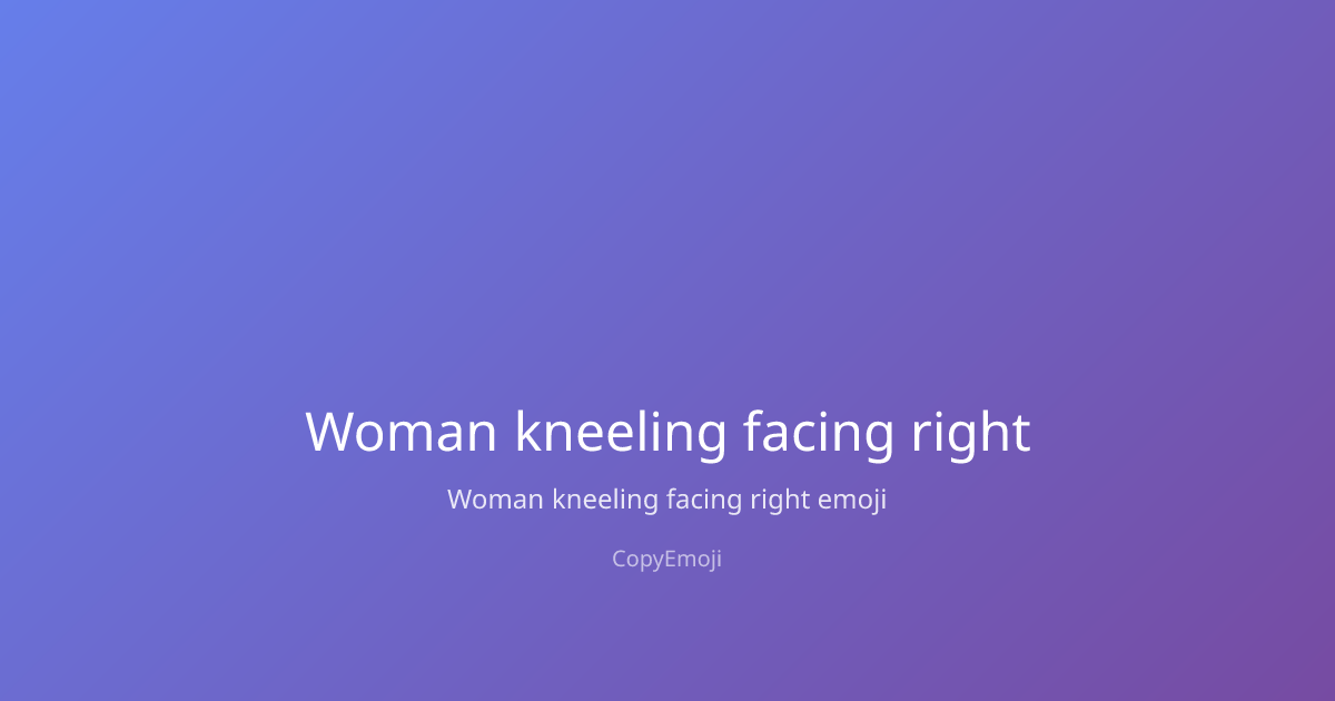 🧎‍♀️‍ ️ Woman kneeling facing right Emoji - Meaning, Usage & Copy ...