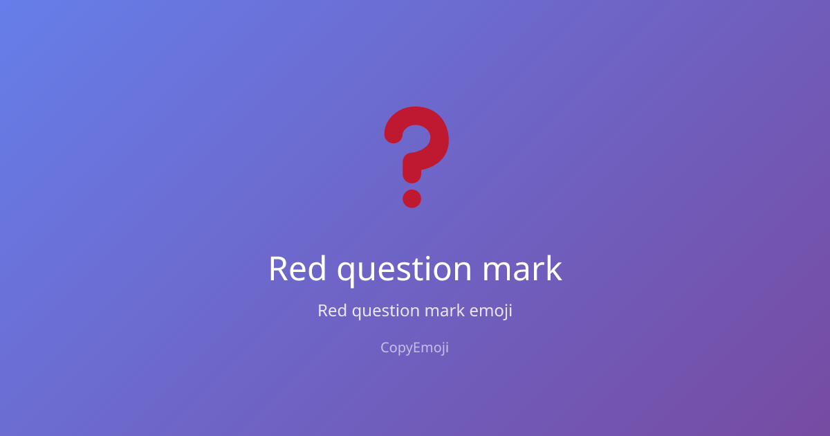 Red question mark Emoji - Meaning, Usage & Copy | CopyEmoji